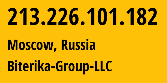 IP address 213.226.101.182 (Moscow, Moscow, Russia) get location, coordinates on map, ISP provider AS35048 Biterika-Group-LLC // who is provider of ip address 213.226.101.182, whose IP address