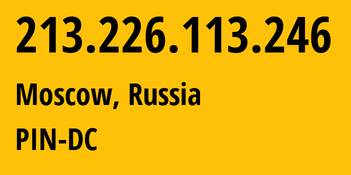 IP-адрес 213.226.113.246 (Москва, Москва, Россия) определить местоположение, координаты на карте, ISP провайдер AS34665 PIN-DC // кто провайдер айпи-адреса 213.226.113.246