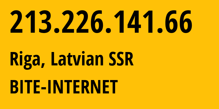 IP address 213.226.141.66 (Riga, Rīga, Latvian SSR) get location, coordinates on map, ISP provider AS13194 BITE-INTERNET // who is provider of ip address 213.226.141.66, whose IP address