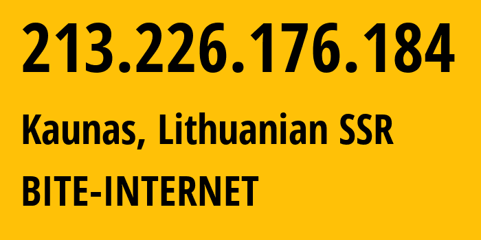 IP address 213.226.176.184 (Kaunas, Kaunas, Lithuanian SSR) get location, coordinates on map, ISP provider AS13194 BITE-INTERNET // who is provider of ip address 213.226.176.184, whose IP address
