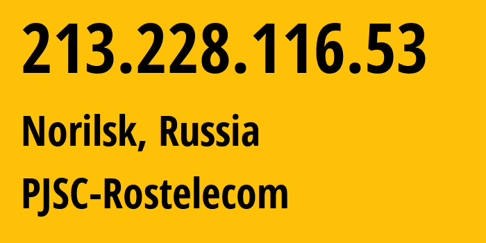 IP-адрес 213.228.116.53 (Норильск, Красноярский Край, Россия) определить местоположение, координаты на карте, ISP провайдер AS12389 PJSC-Rostelecom // кто провайдер айпи-адреса 213.228.116.53