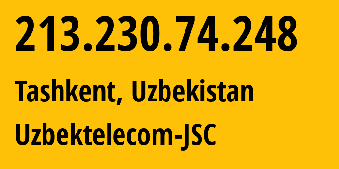 IP address 213.230.74.248 (Tashkent, Tashkent, Uzbekistan) get location, coordinates on map, ISP provider AS8193 Uzbektelecom-JSC // who is provider of ip address 213.230.74.248, whose IP address