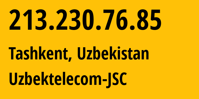 IP-адрес 213.230.76.85 (Ташкент, Ташкент, Узбекистан) определить местоположение, координаты на карте, ISP провайдер AS8193 Uzbektelecom-JSC // кто провайдер айпи-адреса 213.230.76.85