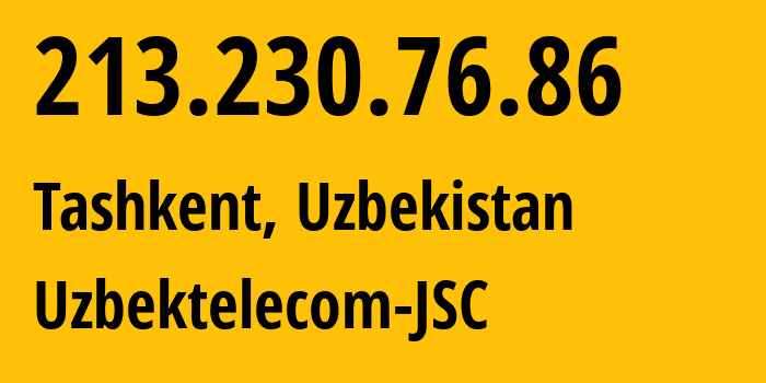 IP-адрес 213.230.76.86 (Ташкент, Ташкент, Узбекистан) определить местоположение, координаты на карте, ISP провайдер AS8193 Uzbektelecom-JSC // кто провайдер айпи-адреса 213.230.76.86