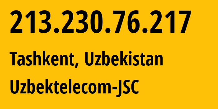 IP-адрес 213.230.76.217 (Ташкент, Ташкент, Узбекистан) определить местоположение, координаты на карте, ISP провайдер AS8193 Uzbektelecom-JSC // кто провайдер айпи-адреса 213.230.76.217