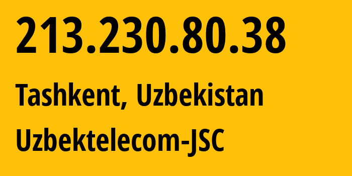 IP-адрес 213.230.80.38 (Ташкент, Ташкент, Узбекистан) определить местоположение, координаты на карте, ISP провайдер AS8193 Uzbektelecom-JSC // кто провайдер айпи-адреса 213.230.80.38