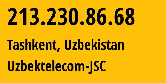 IP address 213.230.86.68 (Tashkent, Tashkent, Uzbekistan) get location, coordinates on map, ISP provider AS8193 Uzbektelecom-JSC // who is provider of ip address 213.230.86.68, whose IP address