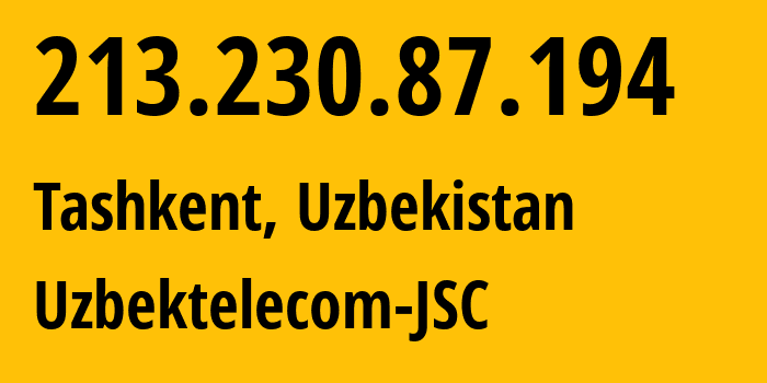 IP-адрес 213.230.87.194 (Ташкент, Ташкент, Узбекистан) определить местоположение, координаты на карте, ISP провайдер AS8193 Uzbektelecom-JSC // кто провайдер айпи-адреса 213.230.87.194