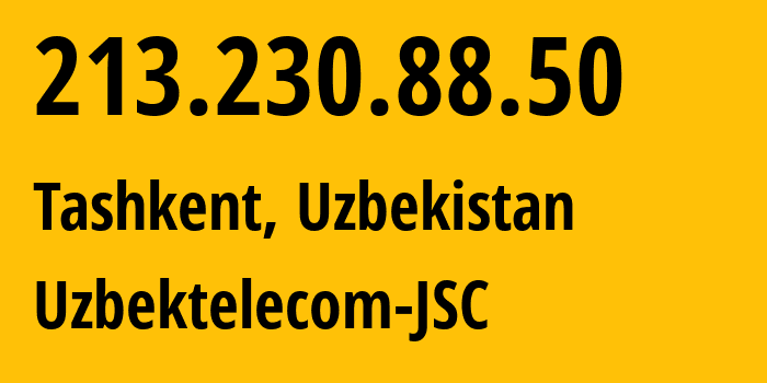 IP-адрес 213.230.88.50 (Ташкент, Ташкент, Узбекистан) определить местоположение, координаты на карте, ISP провайдер AS8193 Uzbektelecom-JSC // кто провайдер айпи-адреса 213.230.88.50