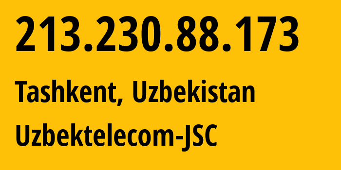 IP address 213.230.88.173 (Tashkent, Tashkent, Uzbekistan) get location, coordinates on map, ISP provider AS8193 Uzbektelecom-JSC // who is provider of ip address 213.230.88.173, whose IP address