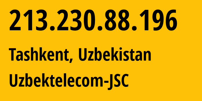 IP address 213.230.88.196 (Tashkent, Tashkent, Uzbekistan) get location, coordinates on map, ISP provider AS8193 Uzbektelecom-JSC // who is provider of ip address 213.230.88.196, whose IP address