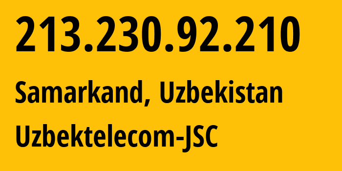 IP-адрес 213.230.92.210 (Ташкент, Ташкент, Узбекистан) определить местоположение, координаты на карте, ISP провайдер AS8193 Uzbektelecom-JSC // кто провайдер айпи-адреса 213.230.92.210