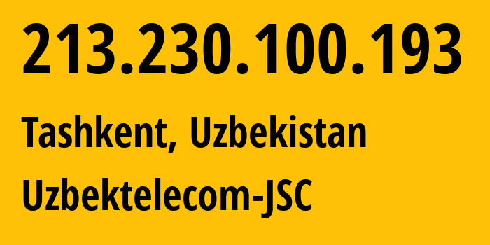 IP address 213.230.100.193 (Tashkent, Tashkent, Uzbekistan) get location, coordinates on map, ISP provider AS8193 Uzbektelecom-JSC // who is provider of ip address 213.230.100.193, whose IP address
