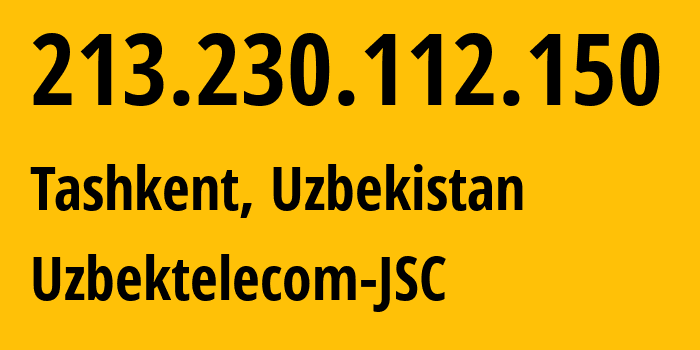 IP-адрес 213.230.112.150 (Ташкент, Ташкент, Узбекистан) определить местоположение, координаты на карте, ISP провайдер AS8193 Uzbektelecom-JSC // кто провайдер айпи-адреса 213.230.112.150