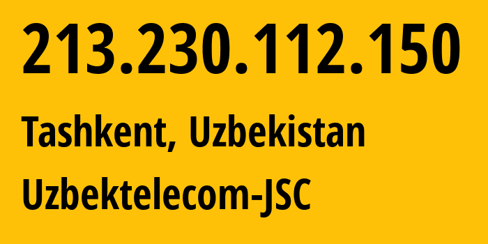 IP address 213.230.112.150 (Tashkent, Tashkent, Uzbekistan) get location, coordinates on map, ISP provider AS8193 Uzbektelecom-JSC // who is provider of ip address 213.230.112.150, whose IP address