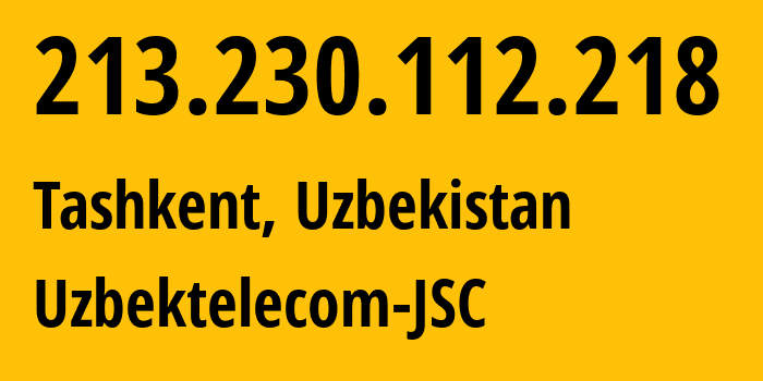 IP address 213.230.112.218 (Tashkent, Tashkent, Uzbekistan) get location, coordinates on map, ISP provider AS8193 Uzbektelecom-JSC // who is provider of ip address 213.230.112.218, whose IP address