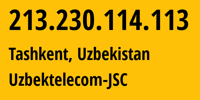 IP-адрес 213.230.114.113 (Ташкент, Ташкент, Узбекистан) определить местоположение, координаты на карте, ISP провайдер AS8193 Uzbektelecom-JSC // кто провайдер айпи-адреса 213.230.114.113