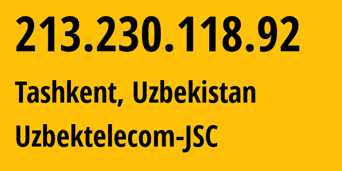 IP-адрес 213.230.118.92 (Ташкент, Ташкент, Узбекистан) определить местоположение, координаты на карте, ISP провайдер AS8193 Uzbektelecom-JSC // кто провайдер айпи-адреса 213.230.118.92