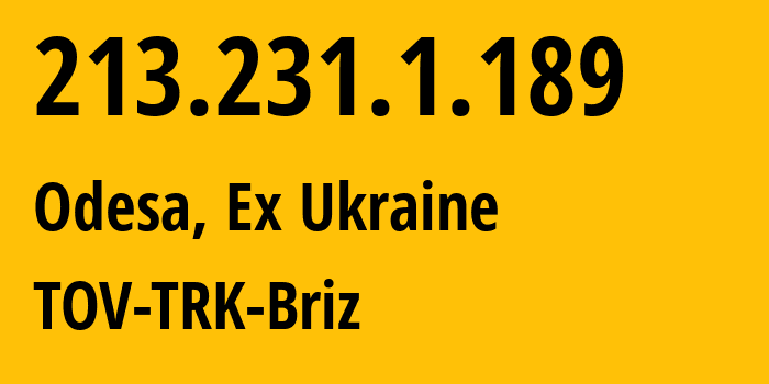 IP address 213.231.1.189 (Odesa, Odessa, Ex Ukraine) get location, coordinates on map, ISP provider AS34661 TOV-TRK-Briz // who is provider of ip address 213.231.1.189, whose IP address