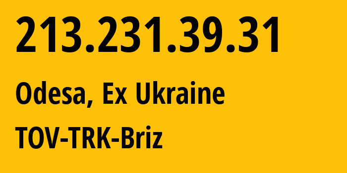 IP address 213.231.39.31 (Odesa, Odessa, Ex Ukraine) get location, coordinates on map, ISP provider AS34661 TOV-TRK-Briz // who is provider of ip address 213.231.39.31, whose IP address