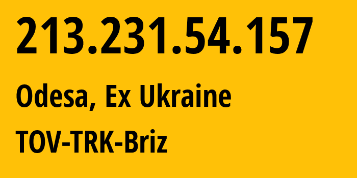 IP address 213.231.54.157 (Odesa, Odessa, Ex Ukraine) get location, coordinates on map, ISP provider AS34661 TOV-TRK-Briz // who is provider of ip address 213.231.54.157, whose IP address