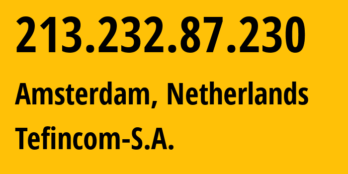 IP-адрес 213.232.87.230 (Амстердам, Северная Голландия, Нидерланды) определить местоположение, координаты на карте, ISP провайдер AS136787 Tefincom-S.A. // кто провайдер айпи-адреса 213.232.87.230