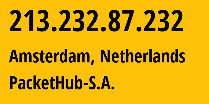 IP-адрес 213.232.87.232 (Амстердам, Северная Голландия, Нидерланды) определить местоположение, координаты на карте, ISP провайдер AS136787 PacketHub-S.A. // кто провайдер айпи-адреса 213.232.87.232