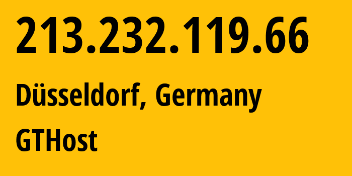 IP address 213.232.119.66 (Düsseldorf, North Rhine-Westphalia, Germany) get location, coordinates on map, ISP provider AS63023 GTHost // who is provider of ip address 213.232.119.66, whose IP address