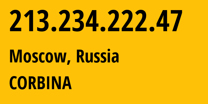 IP address 213.234.222.47 (Moscow, Moscow, Russia) get location, coordinates on map, ISP provider AS16345 CORBINA // who is provider of ip address 213.234.222.47, whose IP address