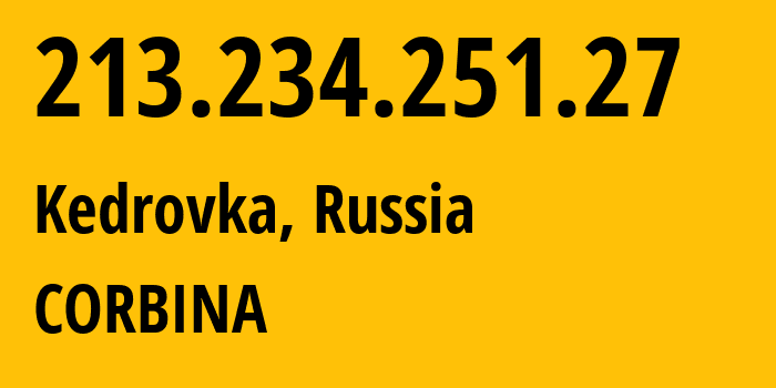 IP-адрес 213.234.251.27 (Кедровка, Кузба́сс, Россия) определить местоположение, координаты на карте, ISP провайдер AS16345 CORBINA // кто провайдер айпи-адреса 213.234.251.27