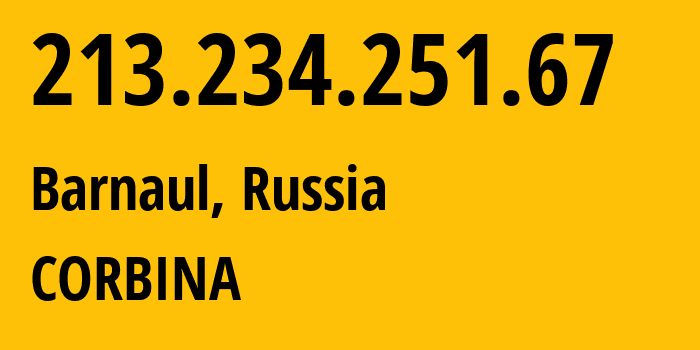 IP address 213.234.251.67 (Barnaul, Altai Krai, Russia) get location, coordinates on map, ISP provider AS16345 CORBINA // who is provider of ip address 213.234.251.67, whose IP address