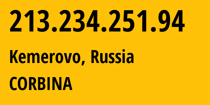 IP-адрес 213.234.251.94 (Кемерово, Кузба́сс, Россия) определить местоположение, координаты на карте, ISP провайдер AS16345 CORBINA // кто провайдер айпи-адреса 213.234.251.94