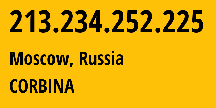 IP address 213.234.252.225 (Moscow, Moscow, Russia) get location, coordinates on map, ISP provider AS8402 CORBINA // who is provider of ip address 213.234.252.225, whose IP address