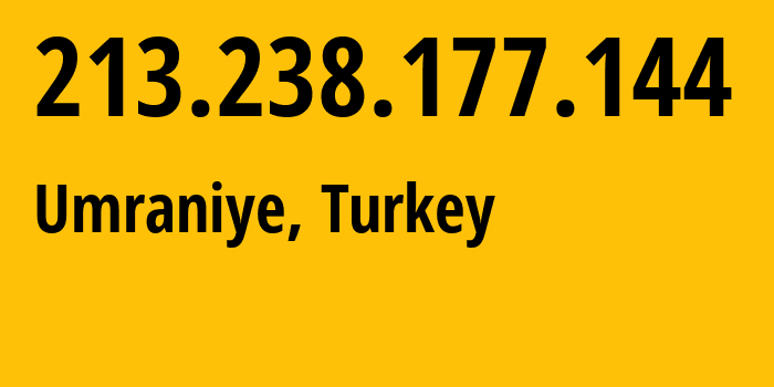 IP address 213.238.177.144 (Umraniye, Istanbul, Turkey) get location, coordinates on map, ISP provider AS201364 Teknoboss-Teknoloji-VE-Danismanlik-Hizmetleri-Limited-Sirketi // who is provider of ip address 213.238.177.144, whose IP address