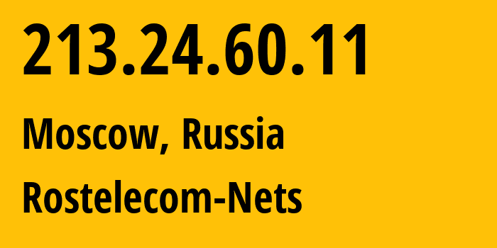 IP address 213.24.60.11 (Moscow, Moscow, Russia) get location, coordinates on map, ISP provider AS12389 Rostelecom-Nets // who is provider of ip address 213.24.60.11, whose IP address