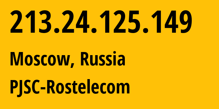 IP address 213.24.125.149 (Moscow, Moscow, Russia) get location, coordinates on map, ISP provider AS12389 PJSC-Rostelecom // who is provider of ip address 213.24.125.149, whose IP address