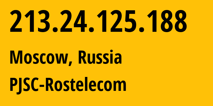 IP address 213.24.125.188 (Moscow, Moscow, Russia) get location, coordinates on map, ISP provider AS12389 PJSC-Rostelecom // who is provider of ip address 213.24.125.188, whose IP address