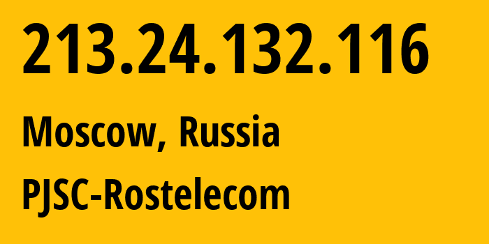 IP address 213.24.132.116 (Moscow, Moscow, Russia) get location, coordinates on map, ISP provider AS12389 PJSC-Rostelecom // who is provider of ip address 213.24.132.116, whose IP address