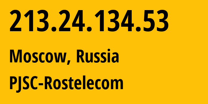 IP address 213.24.134.53 (Moscow, Moscow, Russia) get location, coordinates on map, ISP provider AS12389 PJSC-Rostelecom // who is provider of ip address 213.24.134.53, whose IP address