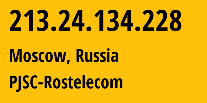 IP-адрес 213.24.134.228 (Москва, Москва, Россия) определить местоположение, координаты на карте, ISP провайдер AS12389 PJSC-Rostelecom // кто провайдер айпи-адреса 213.24.134.228