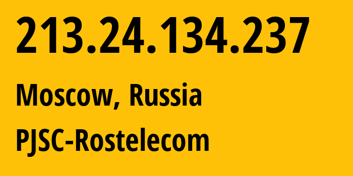 IP address 213.24.134.237 (Moscow, Moscow, Russia) get location, coordinates on map, ISP provider AS12389 PJSC-Rostelecom // who is provider of ip address 213.24.134.237, whose IP address