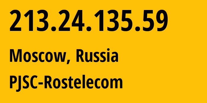 IP address 213.24.135.59 (Moscow, Moscow, Russia) get location, coordinates on map, ISP provider AS12389 PJSC-Rostelecom // who is provider of ip address 213.24.135.59, whose IP address