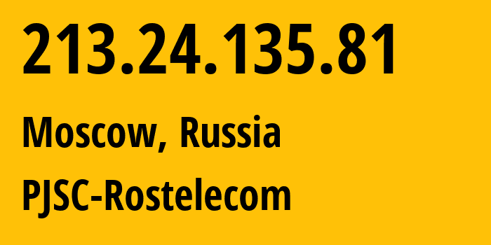 IP-адрес 213.24.135.81 (Москва, Москва, Россия) определить местоположение, координаты на карте, ISP провайдер AS12389 PJSC-Rostelecom // кто провайдер айпи-адреса 213.24.135.81