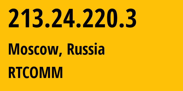 IP address 213.24.220.3 (Moscow, Moscow, Russia) get location, coordinates on map, ISP provider AS8342 RTCOMM // who is provider of ip address 213.24.220.3, whose IP address