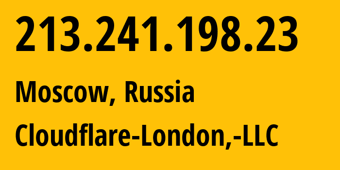 IP address 213.241.198.23 (Moscow, Moscow, Russia) get location, coordinates on map, ISP provider AS209242 Cloudflare-London,-LLC // who is provider of ip address 213.241.198.23, whose IP address