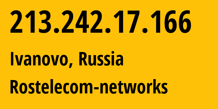 IP address 213.242.17.166 (Ivanovo, Ivanovo Oblast, Russia) get location, coordinates on map, ISP provider AS12389 Rostelecom-networks // who is provider of ip address 213.242.17.166, whose IP address