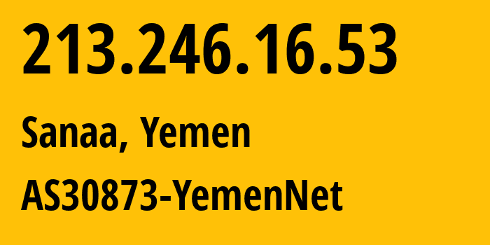 IP-адрес 213.246.16.53 (Сана, Amanat Alasimah, Йемен) определить местоположение, координаты на карте, ISP провайдер AS30873 AS30873-YemenNet // кто провайдер айпи-адреса 213.246.16.53