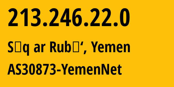 IP-адрес 213.246.22.0 (Sūq ar Rubū‘, Дамар, Йемен) определить местоположение, координаты на карте, ISP провайдер AS30873 AS30873-YemenNet // кто провайдер айпи-адреса 213.246.22.0