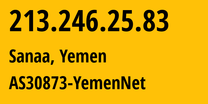 IP address 213.246.25.83 (Sanaa, Amanat Alasimah, Yemen) get location, coordinates on map, ISP provider AS30873 AS30873-YemenNet // who is provider of ip address 213.246.25.83, whose IP address