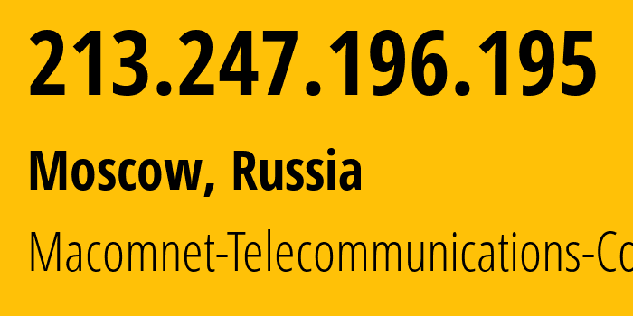 IP-адрес 213.247.196.195 (Москва, Москва, Россия) определить местоположение, координаты на карте, ISP провайдер AS8470 Macomnet-Telecommunications-Co. // кто провайдер айпи-адреса 213.247.196.195